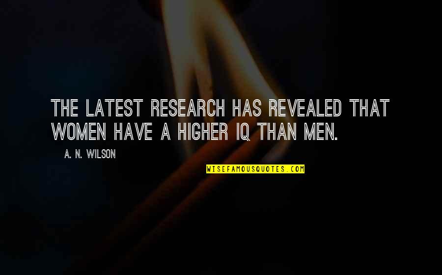 Bellenzier Quotes By A. N. Wilson: The latest research has revealed that women have