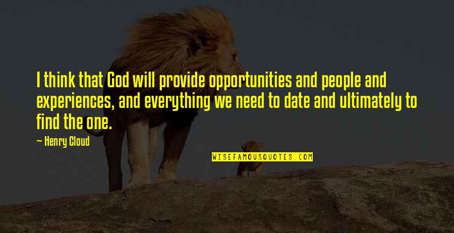 Bellenzier Quotes By Henry Cloud: I think that God will provide opportunities and Bellenzier Quotes By Henry Cloud: I think that God will provide opportunities and