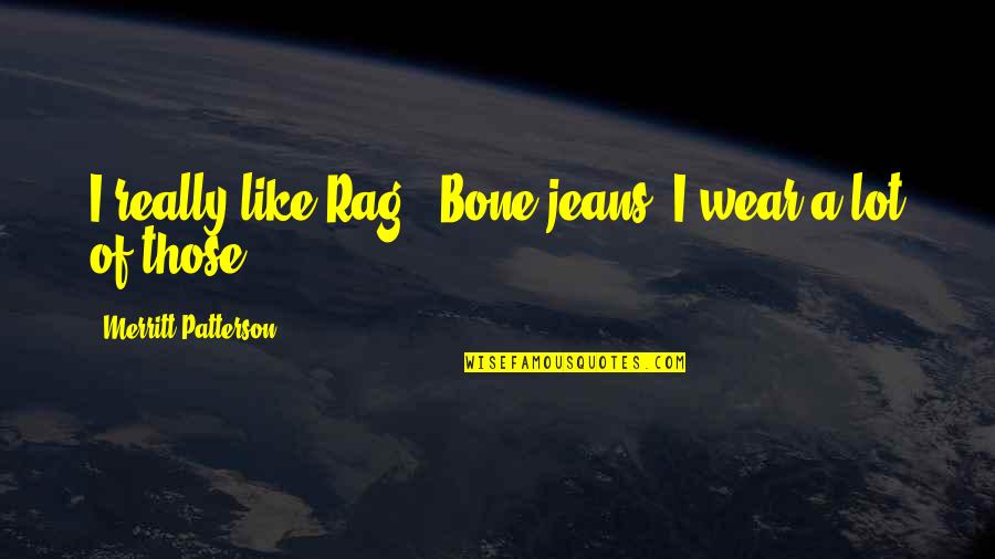 Bellenzier Quotes By Merritt Patterson: I really like Rag & Bone jeans; I Bellenzier Quotes By Merritt Patterson: I really like Rag & Bone jeans; I