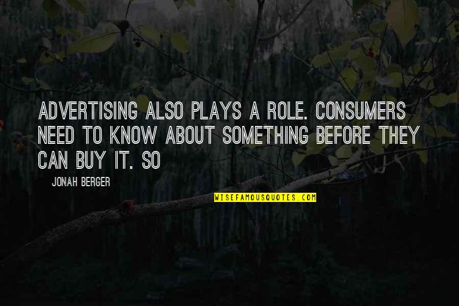 Beller And Backes Quotes By Jonah Berger: Advertising also plays a role. Consumers need to