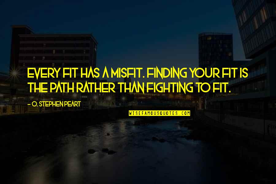 Bellerophon Quotes By O. Stephen Peart: Every fit has a misfit. Finding your fit