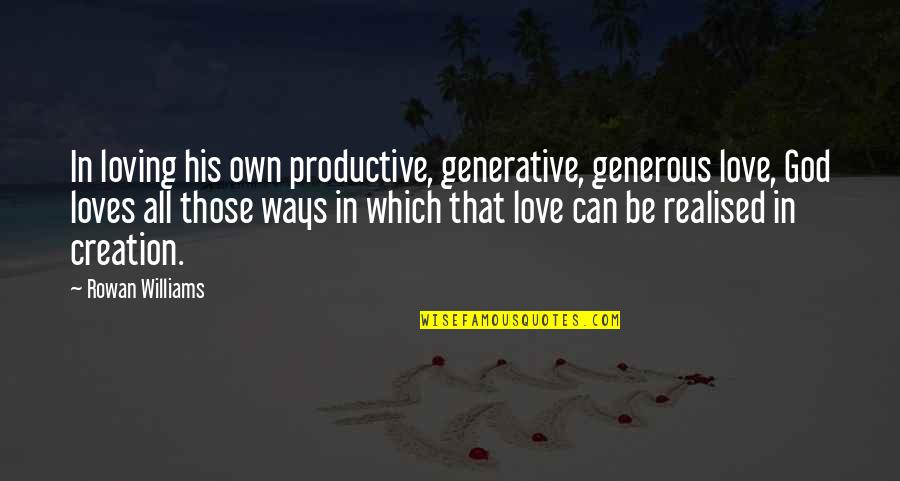 Bellerophon Statue Quotes By Rowan Williams: In loving his own productive, generative, generous love, Bellerophon Statue Quotes By Rowan Williams: In loving his own productive, generative, generous love,