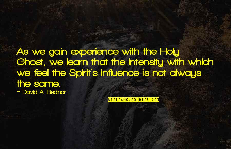 Belles Quotes By David A. Bednar: As we gain experience with the Holy Ghost,