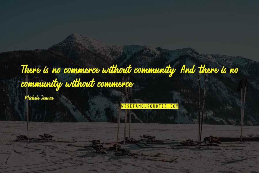 Belles Quotes By Michele Jennae: There is no commerce without community. And there