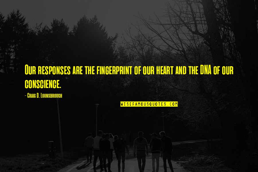 Bellessa Plus Quotes By Craig D. Lounsbrough: Our responses are the fingerprint of our heart