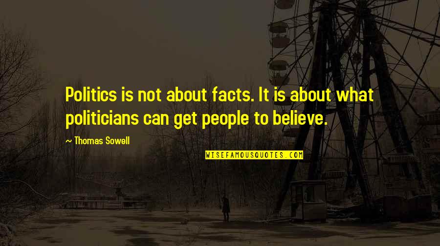 Bellessa Plus Quotes By Thomas Sowell: Politics is not about facts. It is about