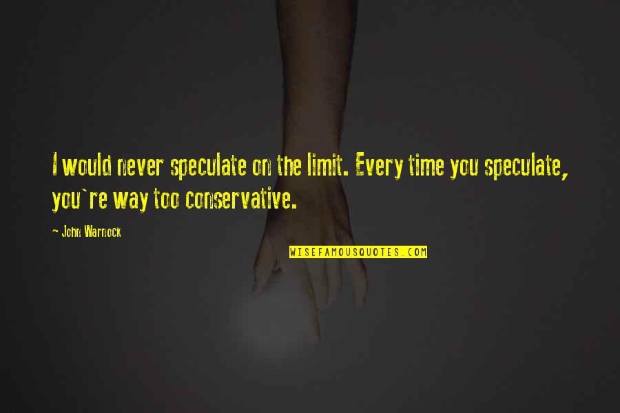 Bellessa Website Quotes By John Warnock: I would never speculate on the limit. Every