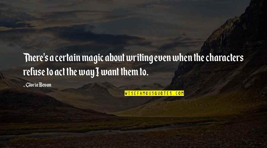 Bellevaux Subdivision Quotes By Gloria Bevan: There's a certain magic about writing even when