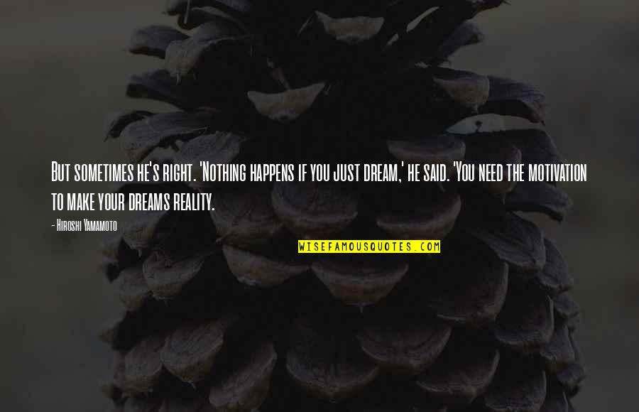 Belleview Biltmore Quotes By Hiroshi Yamamoto: But sometimes he's right. 'Nothing happens if you Belleview Biltmore Quotes By Hiroshi Yamamoto: But sometimes he's right. 'Nothing happens if you