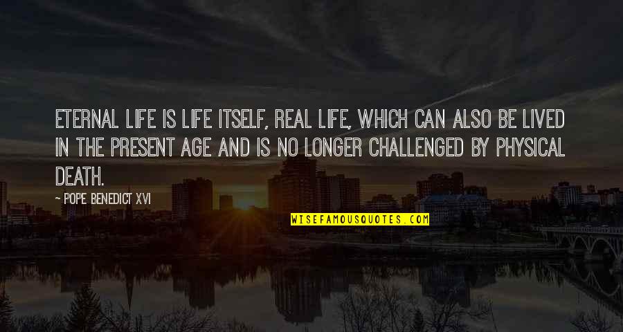 Belleview Biltmore Quotes By Pope Benedict XVI: Eternal Life is life itself, real life, which Belleview Biltmore Quotes By Pope Benedict XVI: Eternal Life is life itself, real life, which