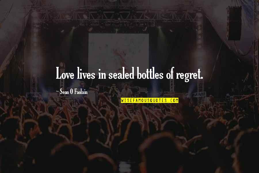 Belleview Quotes By Sean O Faolain: Love lives in sealed bottles of regret.