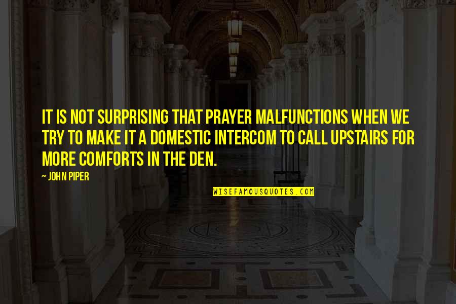 Belleville Quotes By John Piper: It is not surprising that prayer malfunctions when