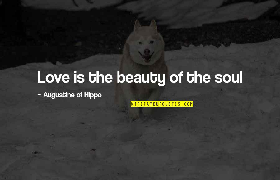 Bellevue Quotes By Augustine Of Hippo: Love is the beauty of the soul