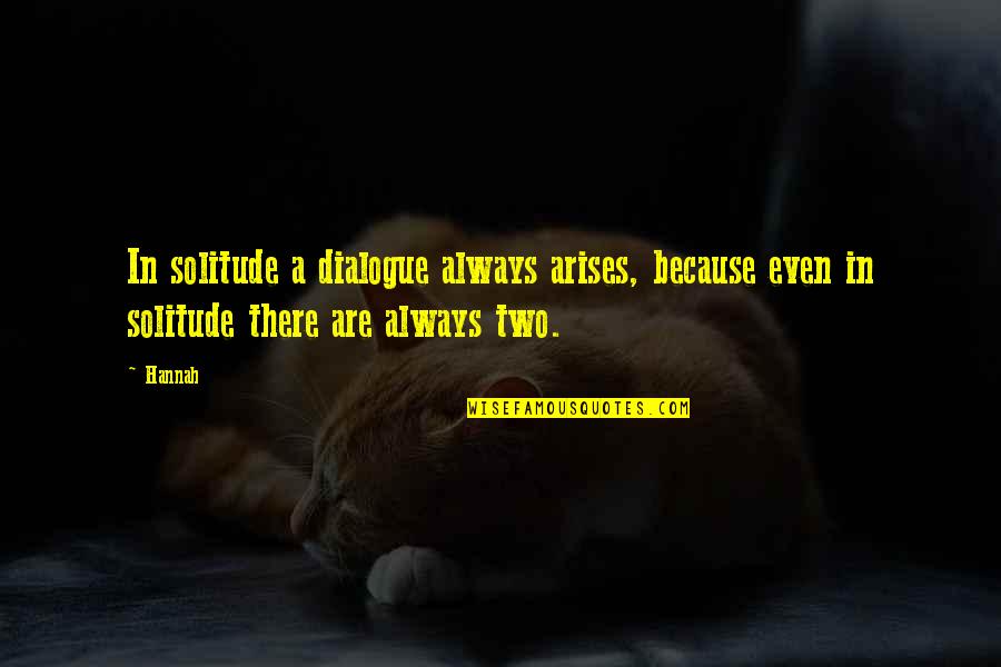 Belleza Inesperada Quotes By Hannah: In solitude a dialogue always arises, because even