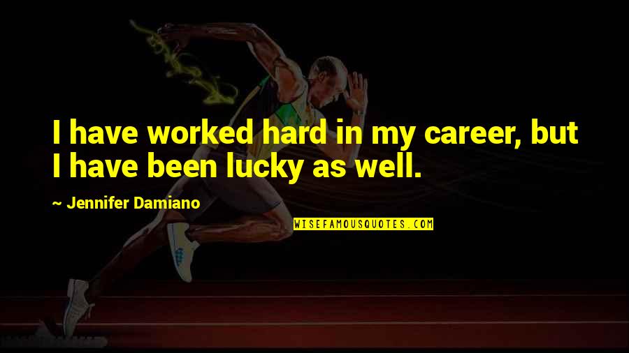 Belleza Inesperada Quotes By Jennifer Damiano: I have worked hard in my career, but Belleza Inesperada Quotes By Jennifer Damiano: I have worked hard in my career, but