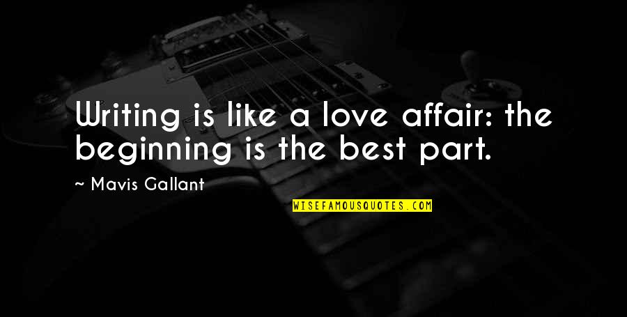 Belleza Inesperada Quotes By Mavis Gallant: Writing is like a love affair: the beginning Belleza Inesperada Quotes By Mavis Gallant: Writing is like a love affair: the beginning