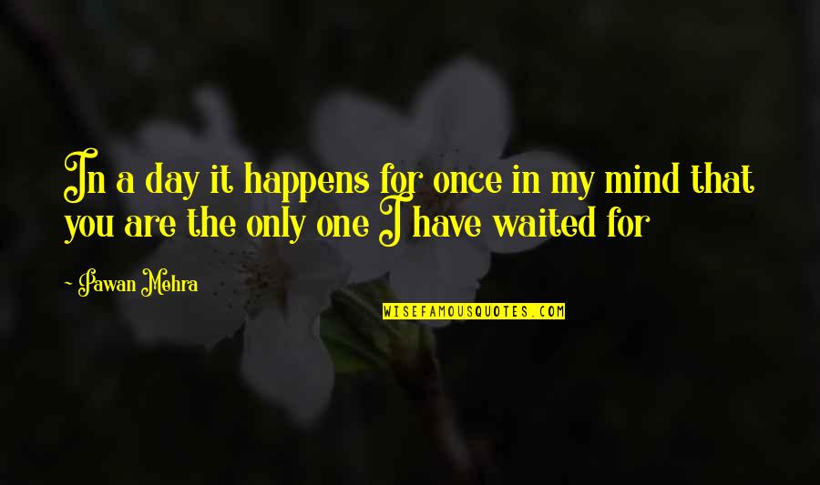 Belleza Inesperada Quotes By Pawan Mehra: In a day it happens for once in