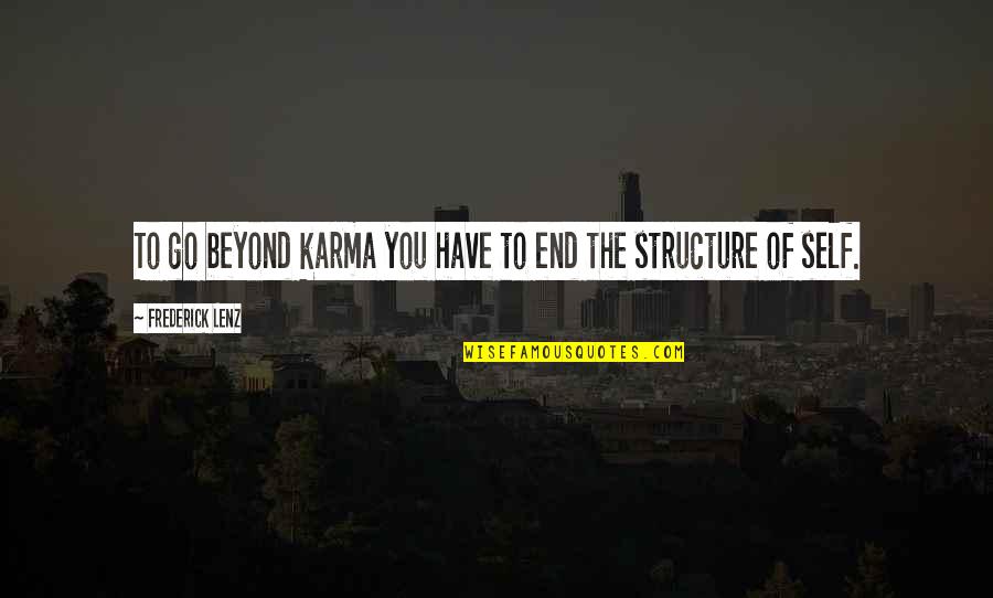 Belleza Interior Quotes By Frederick Lenz: To go beyond karma you have to end