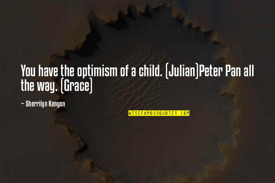 Belleza Interior Quotes By Sherrilyn Kenyon: You have the optimism of a child. (Julian)Peter