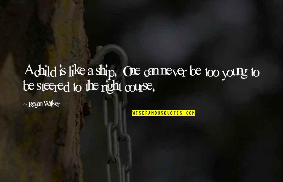 Bellezas Del Quotes By Regan Walker: A child is like a ship. One can