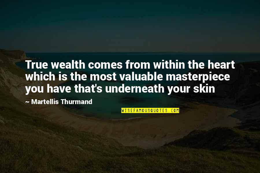 Bellezza Hair Quotes By Martellis Thurmand: True wealth comes from within the heart which