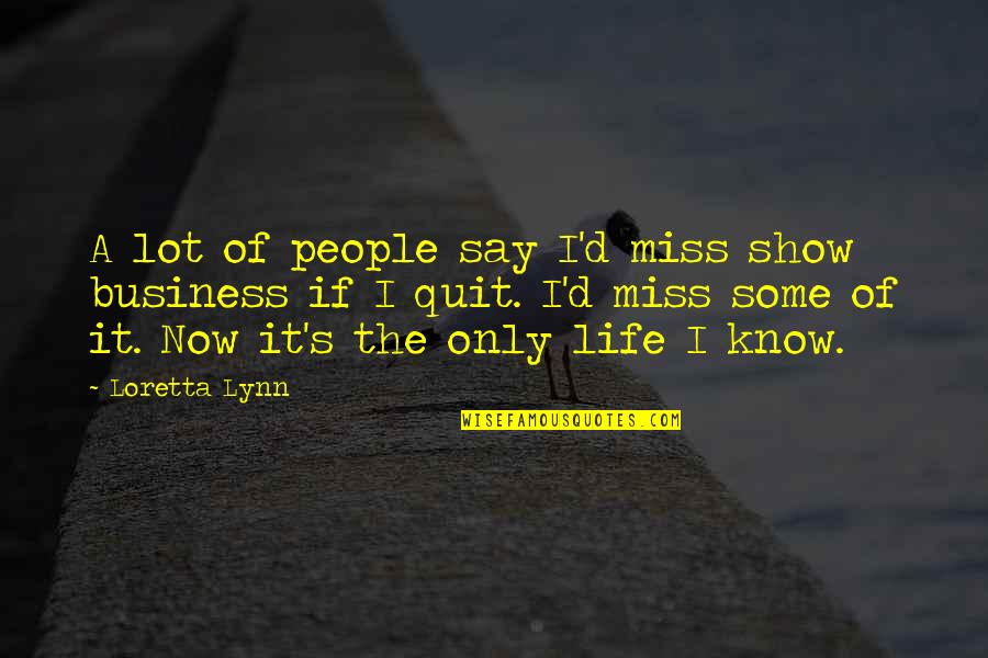 Bellezza Versastyler Quotes By Loretta Lynn: A lot of people say I'd miss show