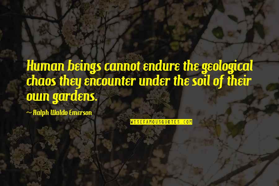 Bellezza Versastyler Quotes By Ralph Waldo Emerson: Human beings cannot endure the geological chaos they