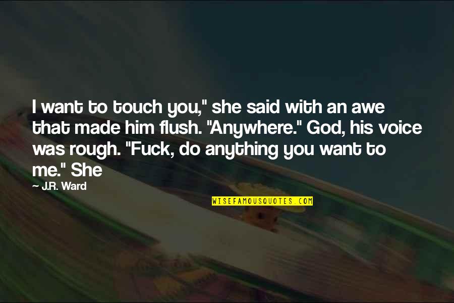 Bellflower 2011 Quotes By J.R. Ward: I want to touch you," she said with