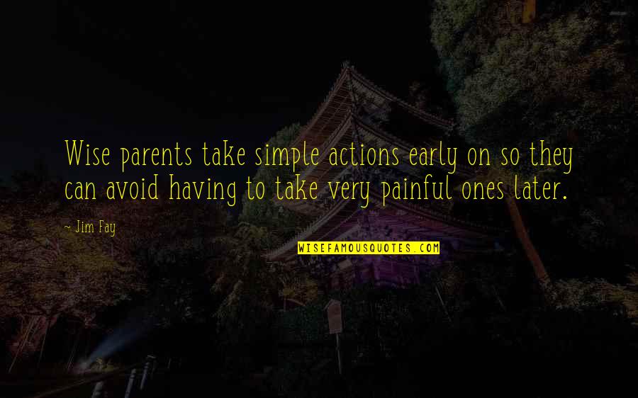 Belli E Dannati Quotes By Jim Fay: Wise parents take simple actions early on so