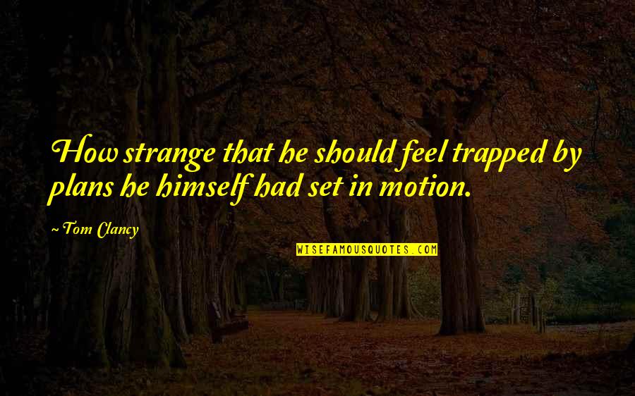 Belliard Enamel Quotes By Tom Clancy: How strange that he should feel trapped by