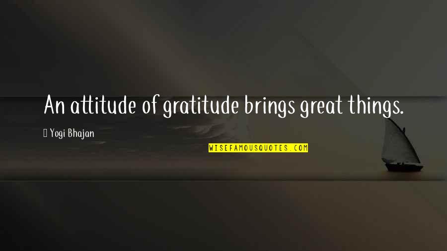 Belliard Enamel Quotes By Yogi Bhajan: An attitude of gratitude brings great things.