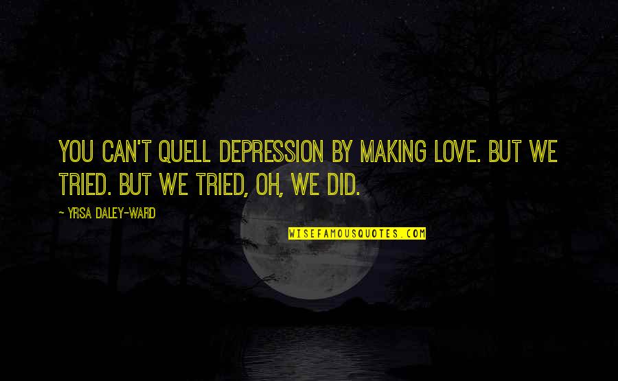Bellic Quotes By Yrsa Daley-Ward: You can't quell depression by making love. But