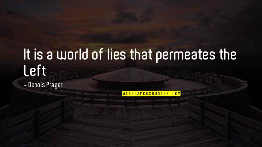 Belliciste Quotes By Dennis Prager: It is a world of lies that permeates