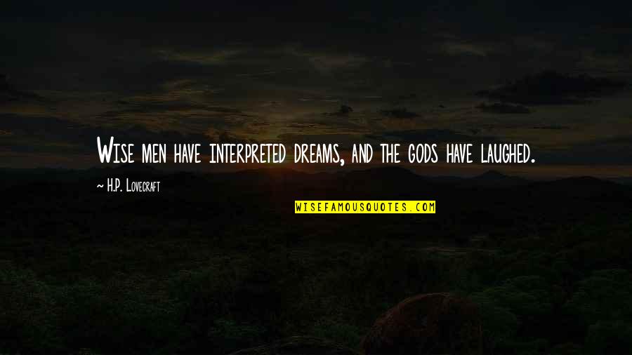 Belliciste Quotes By H.P. Lovecraft: Wise men have interpreted dreams, and the gods