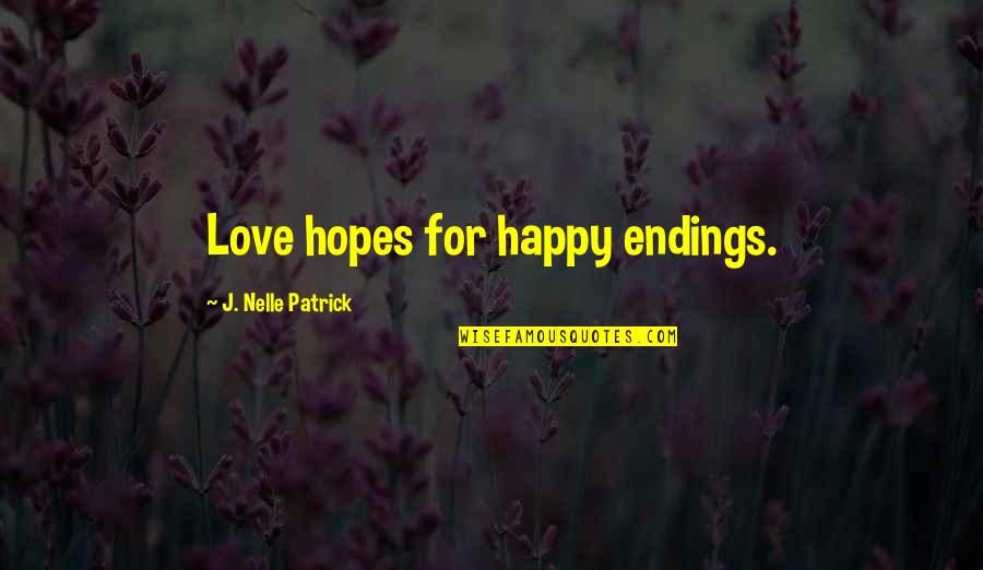 Bellicistes Quotes By J. Nelle Patrick: Love hopes for happy endings.