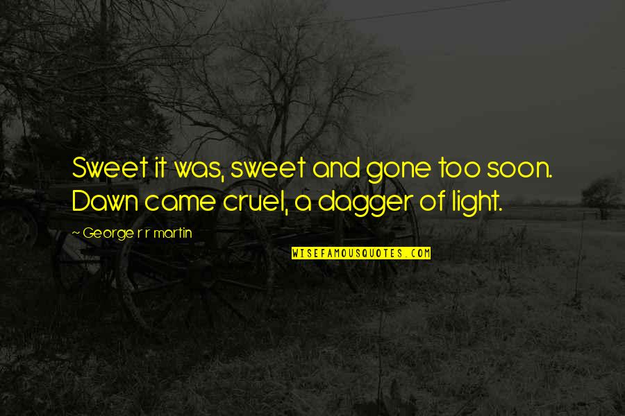 Bellicose Pronunciation Quotes By George R R Martin: Sweet it was, sweet and gone too soon. Bellicose Pronunciation Quotes By George R R Martin: Sweet it was, sweet and gone too soon.