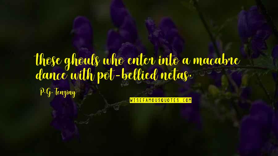 Bellied Quotes By P.G. Tenzing: those ghouls who enter into a macabre dance