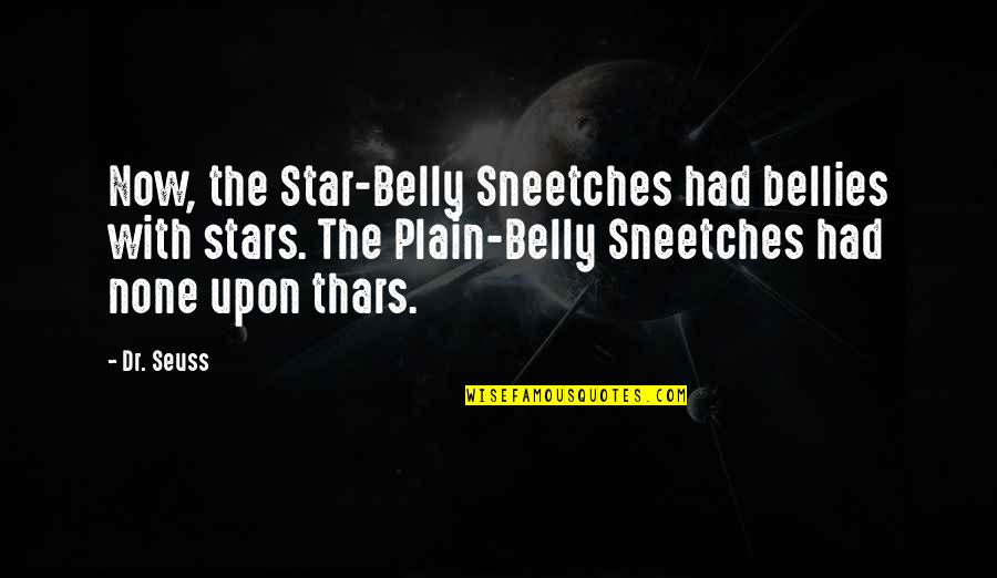 Bellies Quotes By Dr. Seuss: Now, the Star-Belly Sneetches had bellies with stars.