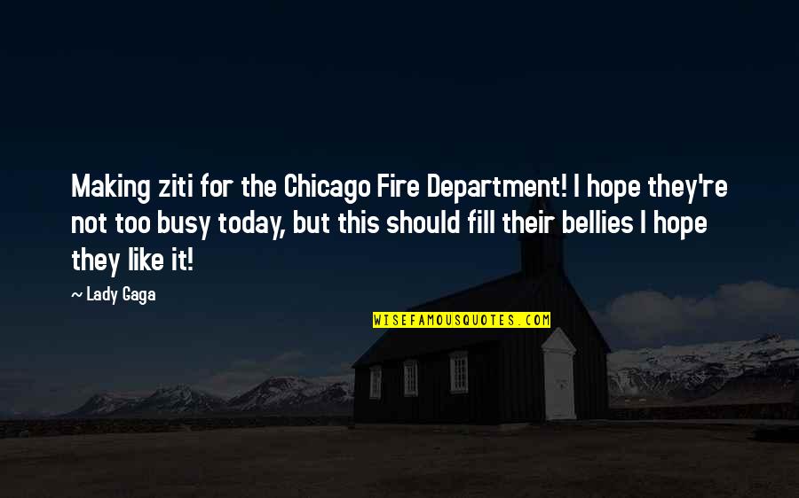 Bellies Quotes By Lady Gaga: Making ziti for the Chicago Fire Department! I
