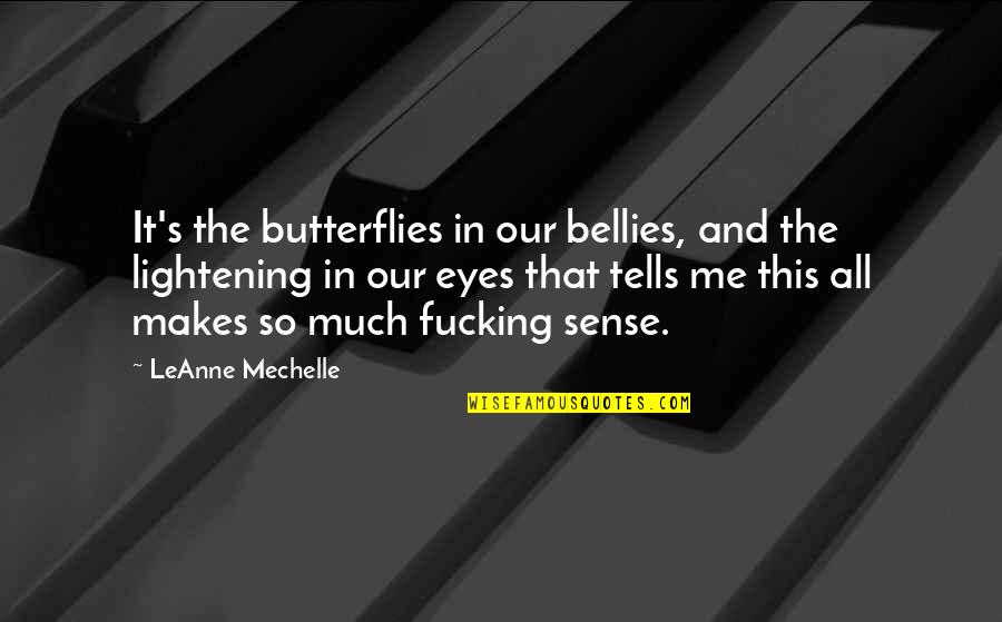 Bellies Quotes By LeAnne Mechelle: It's the butterflies in our bellies, and the