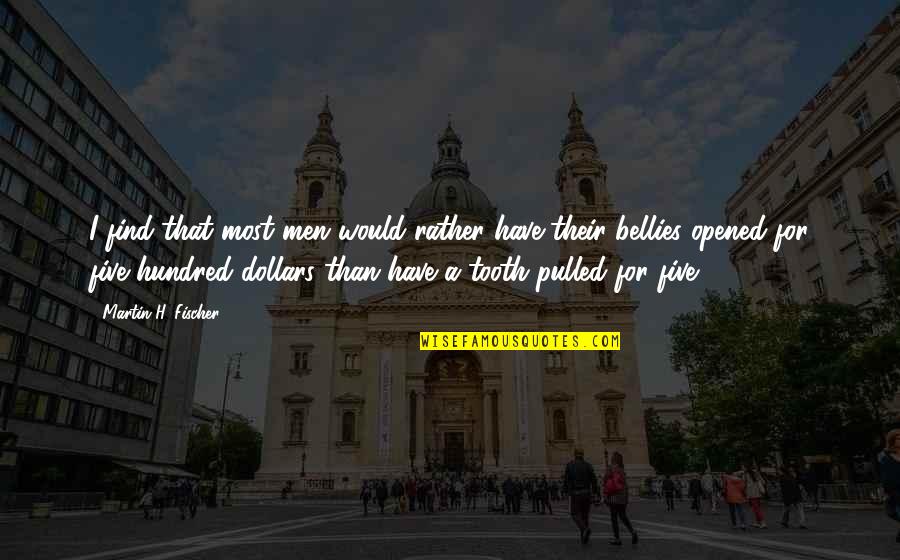 Bellies Quotes By Martin H. Fischer: I find that most men would rather have