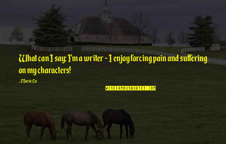 Belligerant Quotes By Marie Lu: What can I say: I'm a writer -