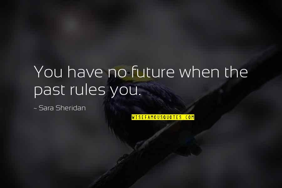 Belligerant Quotes By Sara Sheridan: You have no future when the past rules