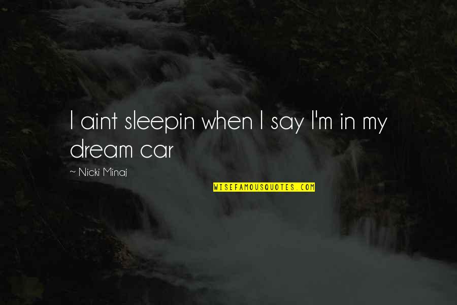 Belligerent In British Slang Quotes By Nicki Minaj: I aint sleepin when I say I'm in