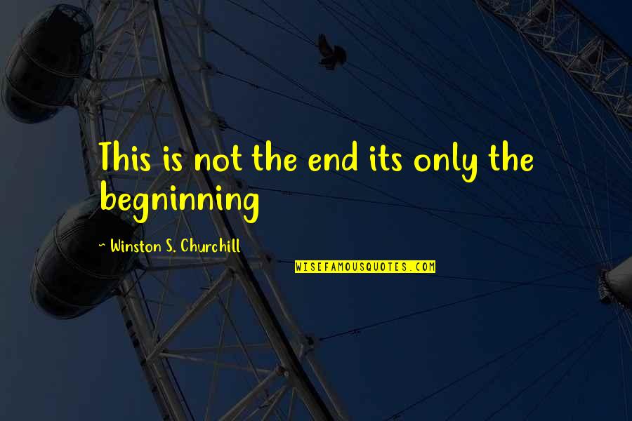 Belligerently Synonym Quotes By Winston S. Churchill: This is not the end its only the