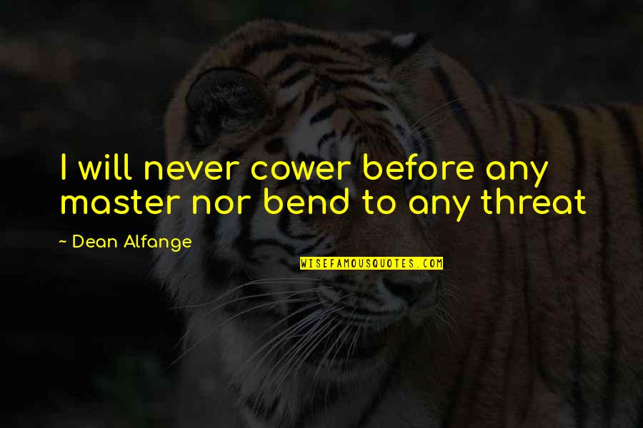 Belligerents In World Quotes By Dean Alfange: I will never cower before any master nor Belligerents In World Quotes By Dean Alfange: I will never cower before any master nor
