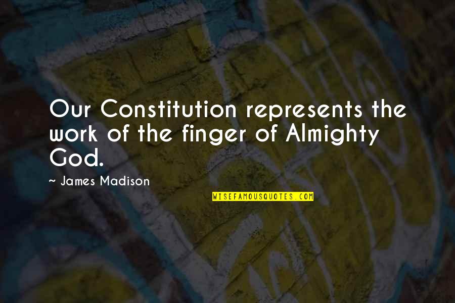 Belligerents In World Quotes By James Madison: Our Constitution represents the work of the finger