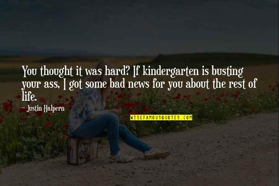 Belligerents In World Quotes By Justin Halpern: You thought it was hard? If kindergarten is Belligerents In World Quotes By Justin Halpern: You thought it was hard? If kindergarten is