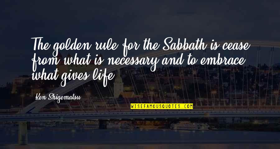 Belligerents In World Quotes By Ken Shigematsu: The golden rule for the Sabbath is cease Belligerents In World Quotes By Ken Shigematsu: The golden rule for the Sabbath is cease