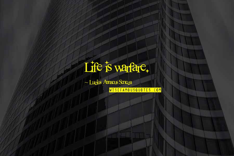 Belligerents Synonyms Quotes By Lucius Annaeus Seneca: Life is warfare.